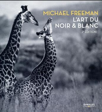 Couverture du livre « L'art du noir et blanc (2e édition) » de Michael Freeman aux éditions Eyrolles