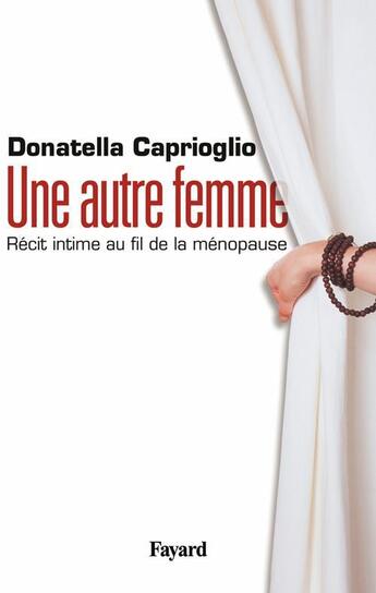 Couverture du livre « Une autre femme : Récit intime au fil de la ménopause » de Donatella Caprioglio aux éditions Fayard