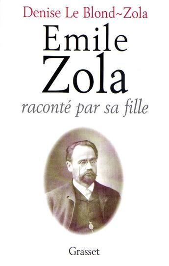 Couverture du livre « Emile Zola raconté par sa fille » de Denise Le Blond-Zola aux éditions Grasset