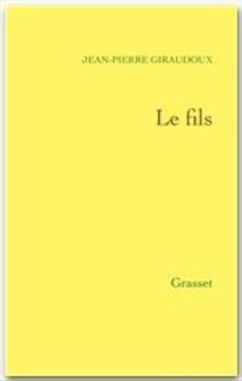 Couverture du livre « Le fils » de Jean-Pierre Giraudoux aux éditions Grasset