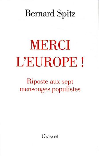 Couverture du livre « Merci l'europe ! riposte aux sept mensonges populistes » de Bernard Spitz aux éditions Grasset Et Fasquelle