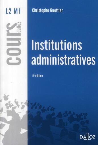 Couverture du livre « Institutions administratives (5e édition) » de Christophe Guettier aux éditions Dalloz