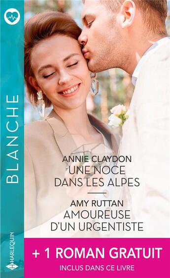 Couverture du livre « Une noce dans les Alpes ; amoureuse d'un urgentiste ; la protégée du médecin » de Karin Baine et Amy Ruttan et Annie Claydon aux éditions Harlequin