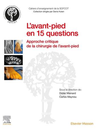 Couverture du livre « L'avant-pied en 15 questions : approche critique de la chirurgie de l'avant-pied » de Didier Mainard et Collectif et Carlos Maynou aux éditions Elsevier-masson