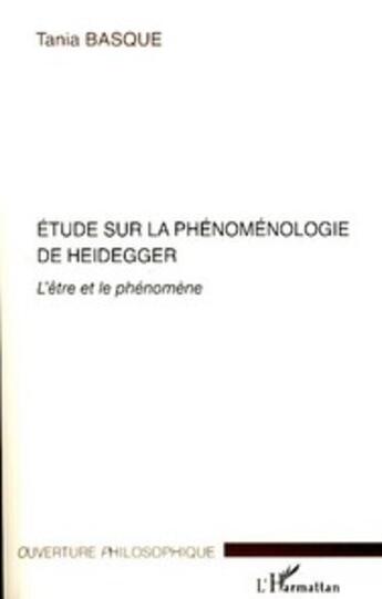 Couverture du livre « Étude sur la phénoménologie de Heidegger ; l'être et le phénomène » de Tania Basque aux éditions L'harmattan