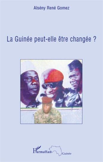 Couverture du livre « La Guinée peut-elle être changée ? » de Alseny Rene Gomez aux éditions L'harmattan