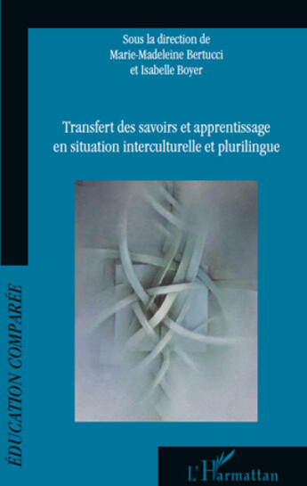 Couverture du livre « Transfert des savoirs et apprentissage en situation interculturelle et plurilingue » de Marie-Madeleine Bertucci et Isabelle Boyer aux éditions L'harmattan