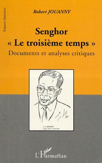 Couverture du livre « Senghor le troisieme temps - documents et analyses critiques » de Robert Jouanny aux éditions Editions L'harmattan