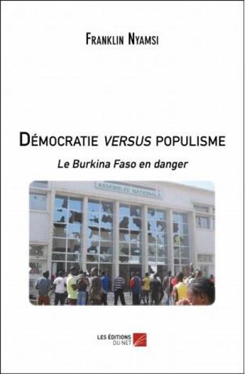 Couverture du livre « Démocratie versus populisme ; le Burkina Faso en danger » de Franklin Nyamsi aux éditions Editions Du Net