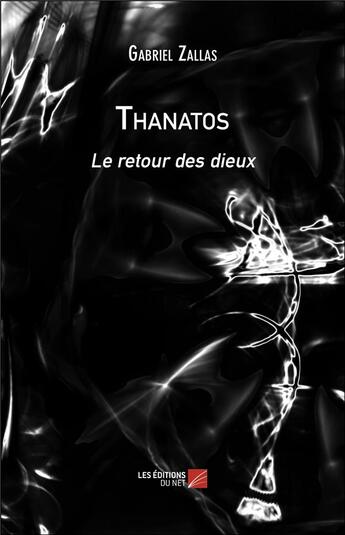 Couverture du livre « Thanatos : le retour des dieux » de Gabriel Zallas aux éditions Editions Du Net