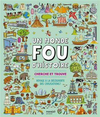 Couverture du livre « Un monde fou d'histoire ! cherche et trouve : voyage à la découverte des civilisations ! » de Susannah Bailey et Paula Bossio aux éditions Mango