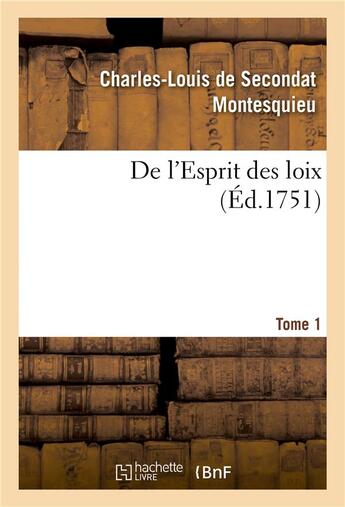 Couverture du livre « De l'Esprit des loix ou Du rapport que les loix doivent avoir avec la constitution : de chaque gouvernement, les moeurs, le climat, la religion, le commerce. Tome 1 » de Montesquieu aux éditions Hachette Bnf