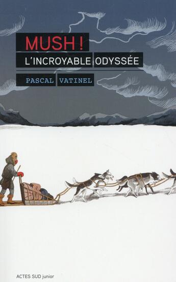 Couverture du livre « Mush ! : L'incroyable odyssée » de Pascal Vatinel aux éditions Actes Sud Jeunesse