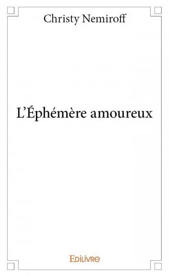 Couverture du livre « L'éphémère amoureux » de Christy Nemiroff aux éditions Edilivre