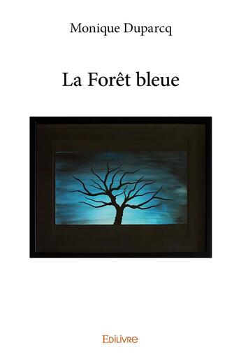 Couverture du livre « La forêt bleue » de Duparcq Monique aux éditions Edilivre