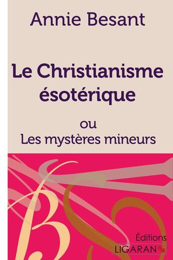 Couverture du livre « Le Christianisme Ésotérique : ou Les Mystères Mineurs » de Annie Besant et Ligaran aux éditions Ligaran