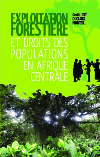 Couverture du livre « Exploitation forestière et droits des populations en Afrique centrale » de Cecile Ott-Duclaux-Monteil aux éditions L'harmattan