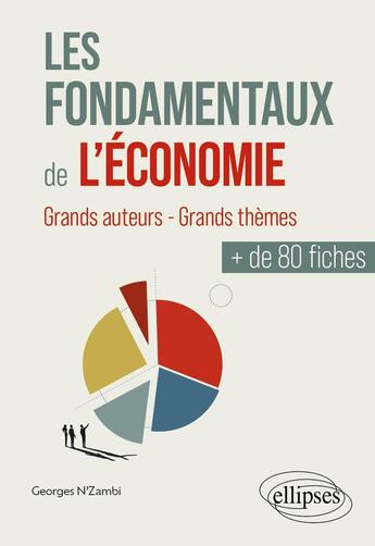 Couverture du livre « Les fondamentaux de l'économie en plus de 80 fiches : Grands auteurs - grands thèmes » de Georges N'Zambi aux éditions Ellipses