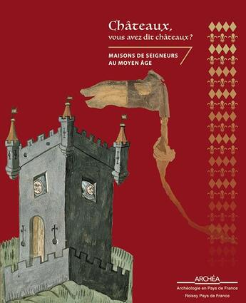 Couverture du livre « Châteaux, vous avez dit châteaux ? maisons de seigneurs au Moyen Âge » de  aux éditions Illustria