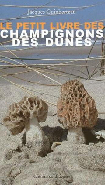 Couverture du livre « Le petit livre des champignons des dunes » de Jacques Guinberteau aux éditions Confluences