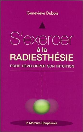 Couverture du livre « S'exercer à la radiesthésie pour développer son intuition » de Genevieve Dubois aux éditions Mercure Dauphinois