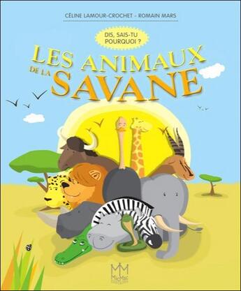 Couverture du livre « Les animaux de la savane ; dis, sais-tu pourquoi ? » de Celine Lamour-Crochet et Mars Romain aux éditions Mic Mac Editions