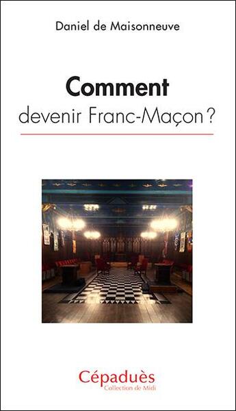 Couverture du livre « Comment devenir franc-maçon ? » de Daniel De Maisonneuve aux éditions Editions De Midi