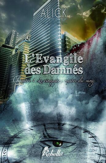 Couverture du livre « L'évangile des damnés chapitre 1 ; le cinquième maître du sang » de Alick aux éditions Rebelle Editions