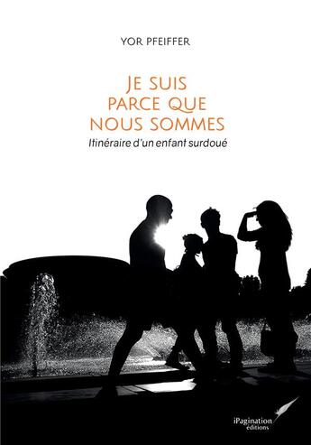 Couverture du livre « Je suis parce que nous sommes ; itinéraire d'un enfant surdoué » de Yor Pfeiffer aux éditions Ipagination Editions