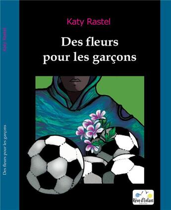 Couverture du livre « Des fleurs pour les garçons » de Katy Rastel aux éditions Reve D'enfant