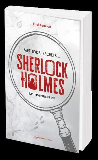 Couverture du livre « Methode, secrets : sherlock holmes le mentaliste ! » de Erick Fearson aux éditions L'opportun