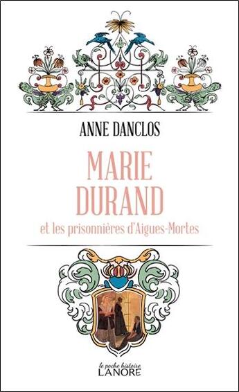 Couverture du livre « Marie Durand et les prisonnières d'aigues-mortes » de Anne Danclos aux éditions Lanore