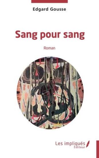 Couverture du livre « Sang pour sang » de Edgard Gousse aux éditions Les Impliques