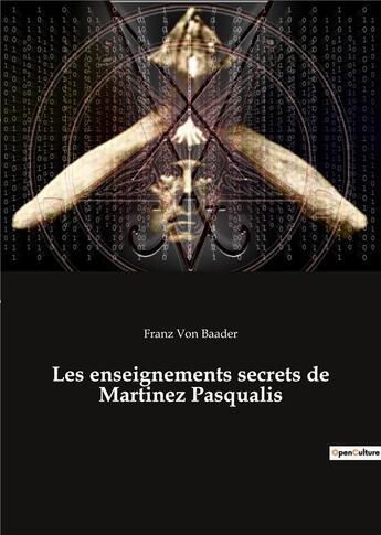 Couverture du livre « Les enseignements secrets de martinez pasqualis » de Franz Von Baader aux éditions Culturea