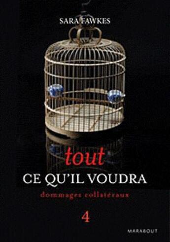 Couverture du livre « Tout ce qu'il voudra t.4 ; dommages collatéraux » de Sara Fawkes aux éditions Marabout