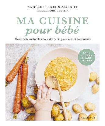 Couverture du livre « Ma cuisine naturelle pour bébé » de Angèle Ferreux Maeght aux éditions Marabout