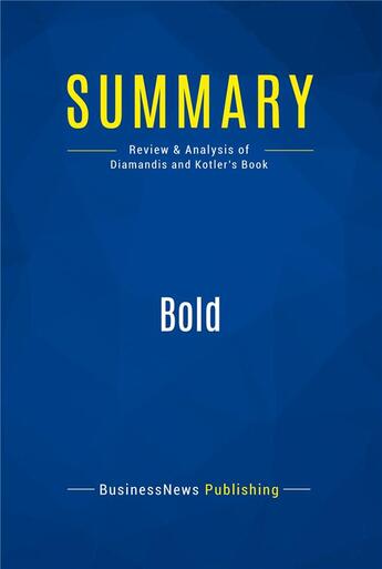 Couverture du livre « Bold : Review and Analysis of Diamandis and Kotler's Book » de Diamandis/Kotler aux éditions Business Book Summaries