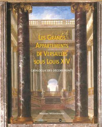 Couverture du livre « Les grands appartements de Versailles sous Louis XIV ; catalogue des décors peints » de Nicolas Milovanovic aux éditions Reunion Des Musees Nationaux