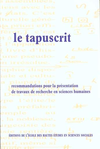 Couverture du livre « Le Tapuscrit : Recommandations pour la présentation des travaux de recherche en sciences humaines » de Marie-Louise Dufour aux éditions Ehess