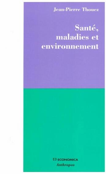 Couverture du livre « SANTE, MALADIE ET ENVIRONNEMENT » de Thouez/Jean-Pierre aux éditions Economica