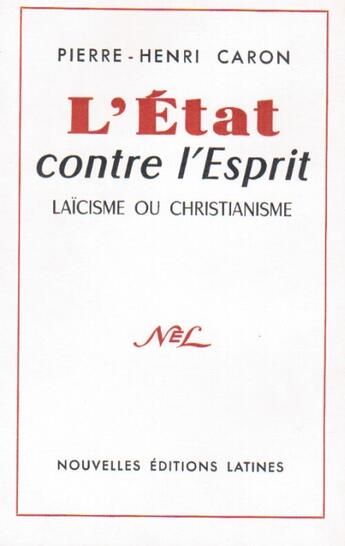 Couverture du livre « L'Etat contre l'esprit ; laïcisme ou christianisme » de Pierre-Henri Caron aux éditions Nel