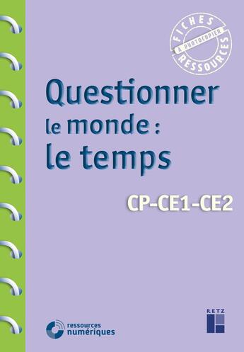 Couverture du livre « Questionner le monde : le temps ; CP, CE1, CE2 (édition 2020) » de Armelle Drouin et Francois Bellanger aux éditions Retz