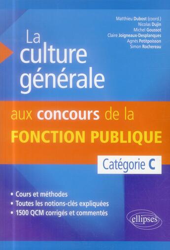 Couverture du livre « La culture generale aux concours de la fonction publique de categorie c » de Matthieu Dubost aux éditions Ellipses