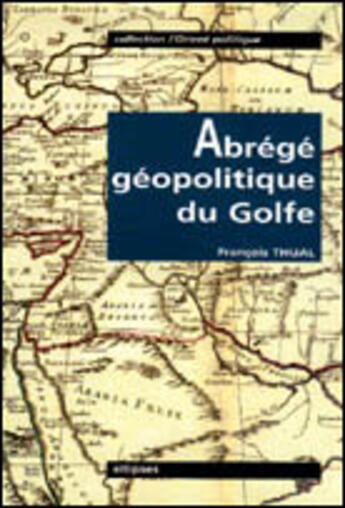 Couverture du livre « Abrege geopolitique du golfe » de Francois Thual aux éditions Ellipses