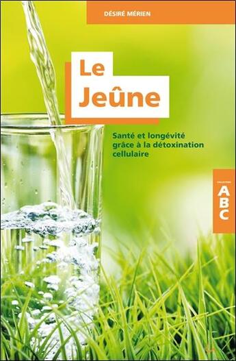 Couverture du livre « Le jeûne ; santé et longévité grâce à la détoxination cellulaire ; ABC » de Desire Merien aux éditions Grancher