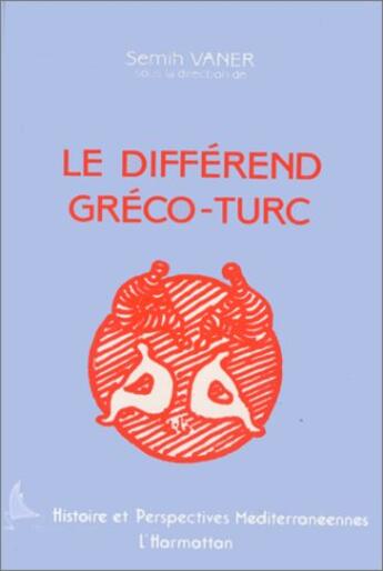 Couverture du livre « Le différend gréco-turc » de Semih Vaner aux éditions L'harmattan