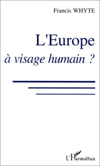 Couverture du livre « L'Europe à visage humain ? » de Francis Whyte aux éditions L'harmattan