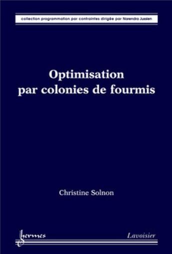 Couverture du livre « Optimisation par colonies de fourmis » de Narendra Jussien et Christine Solnon aux éditions Hermes Science Publications