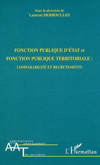 Couverture du livre « Fonction publique d'état et fonction publique territoriale : comparabilité et recrutements » de Laurent Derboulles aux éditions L'harmattan