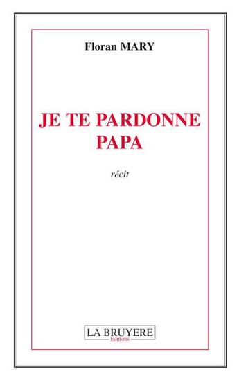 Couverture du livre « Je te pardonne papa » de Floran Mary aux éditions La Bruyere